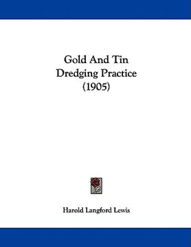 portada gold and tin dredging practice (1905) (en Inglés)