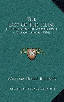 portada the last of the illini: or the legend of starved rock, a tale of illinois (1916) (en Inglés)