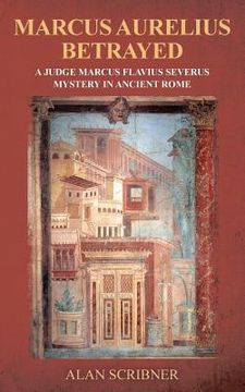 portada Marcus Aurelius Betrayed: A Judge Marcus Flavius Severus Mystery in Ancient Rome (in English)