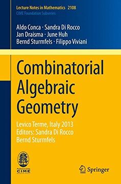 portada Combinatorial Algebraic Geometry: Levico Terme, Italy 2013, Editors: Sandra di Rocco, Bernd Sturmfels (Lecture Notes in Mathematics) (en Inglés)