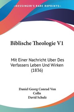 portada Biblische Theologie V1: Mit Einer Nachricht Uber Des Verfassers Leben Und Wirken (1836) (en Alemán)