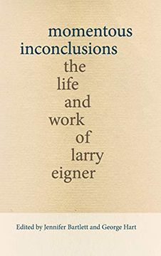 portada Momentous Inconclusions: The Life and Work of Larry Eigner (Recencies Series: Research and Recovery in Twentieth-Century American Poetics) 