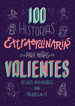 portada 100 Historias Extraordinarias Para Niñas Valientes: Relatos Inolvidables Sobre Mujeres de fe (in Spanish)