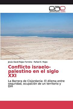 portada Conflicto Israelo-Palestino en el Siglo Xxi: La Barrera de Cisjordania: El Dilema Entre Seguridad, Ocupación de un Territorio y dih