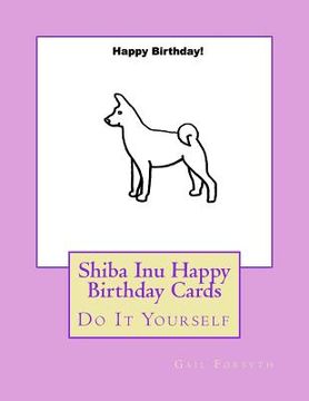 portada Shiba Inu Happy Birthday Cards: Do It Yourself (in English)