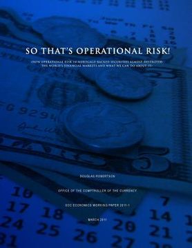 portada So That's Operational Risk! (How operational risk in mortgage-backed securities almost destroyed the world's financial markets and what we can do abou (en Inglés)