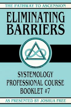 portada Eliminating Barriers: Systemology Professional Course Booklet #7 (The Pathway to Ascension) (en Inglés)