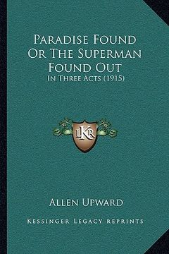 portada paradise found or the superman found out: in three acts (1915) (in English)