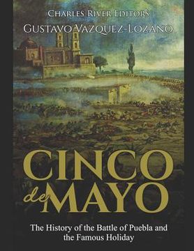 portada Cinco de Mayo: The History of the Battle of Puebla and the Famous Holiday