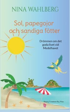 portada Sol, papegojor och sandiga fötter: Drömmen om det goda livet vid Medelhavet (en Sueco)