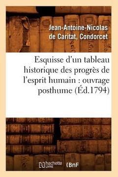 portada Esquisse d'Un Tableau Historique Des Progrès de l'Esprit Humain: Ouvrage Posthume (Éd.1794) (en Francés)