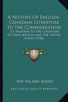 portada a history of english-canadian literature to the confederation: its relation to the literature of great britain and the united states (1920)