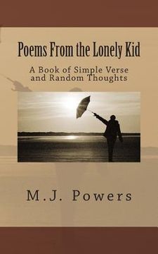 portada Poems From the Lonely Kid: A Book of Simple Verse and Random Thoughts (en Inglés)