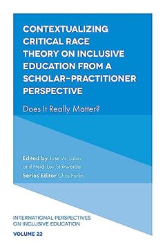 portada Contextualizing Critical Race Theory on Inclusive Education From a Scholar-Practitioner Perspective: Does it Really Matter? (International Perspectives on Inclusive Education, 22) (en Inglés)