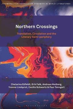 portada Northern Crossings: Translation, Circulation and the Literary Semi-Periphery (Cosmopolitan-Vernacular Dynamics in World Literatures) (en Inglés)