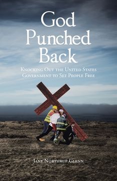 portada God Punched Back: Knocking Out the United States Government to Set People Free (en Inglés)