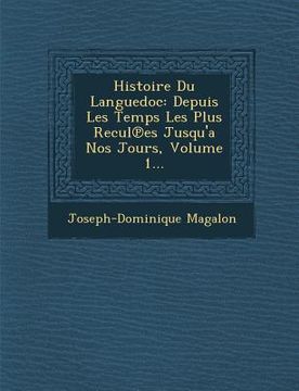 portada Histoire Du Languedoc: Depuis Les Temps Les Plus Recul Es Jusqu'a Nos Jours, Volume 1... (en Francés)