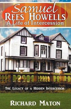 portada samuel rees howells, a life of intercession: the legacy of prayer and spiritual warfare of an intercessor (en Inglés)