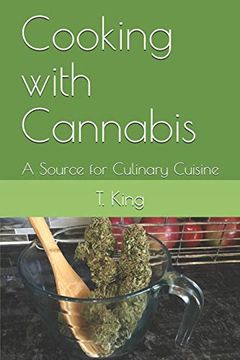 Cooking With Cannabis: A Source for Culinary Cuisine (en Inglés)