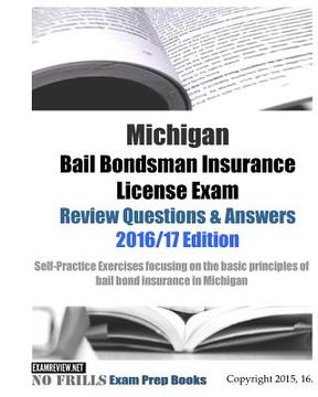 portada Michigan Bail Bondsman Insurance License Exam Review Questions & Answers 2016/17 Edition: Self-Practice Exercises focusing on the basic principles of (in English)
