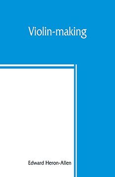 portada Violin-Making: As it was and is, Being a Historical, Theoretical, and Practical Treatise on the Science and art of Violin-Making, for the use of Violin Makers and Players, Amateur and Professional (in English)