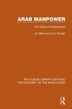 Arab Manpower: The Crisis of Development (en Inglés)