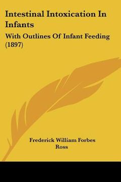 portada intestinal intoxication in infants: with outlines of infant feeding (1897) (in English)