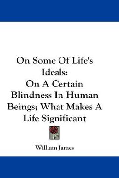 portada on some of life's ideals: on a certain blindness in human beings; what makes a life significant (en Inglés)