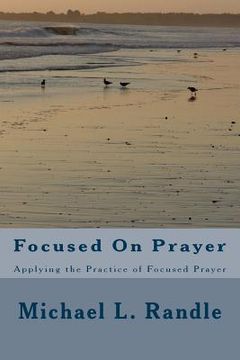 portada Focusing On Prayer: Applying the Practice of Focused Prayer (en Inglés)