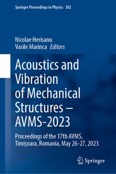portada Acoustics and Vibration of Mechanical Structures--Avms-2023: Proceedings of the 17th Avms, Timişoara, Romania, May 26-27, 2023