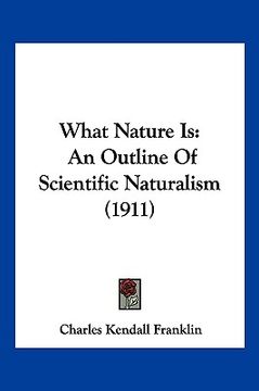 portada what nature is: an outline of scientific naturalism (1911)
