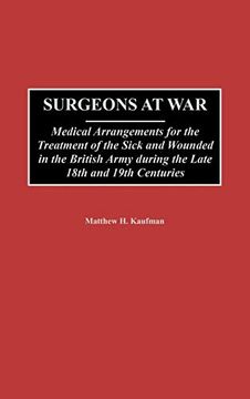 portada Surgeons at War: Medical Arrangements for the Treatment of the Sick and Wounded in the British Army During the Late 18Th and 19Th Centu (en Inglés)