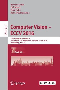 portada Computer Vision - Eccv 2016: 14th European Conference, Amsterdam, the Netherlands, October 11-14, 2016, Proceedings, Part VII (en Inglés)