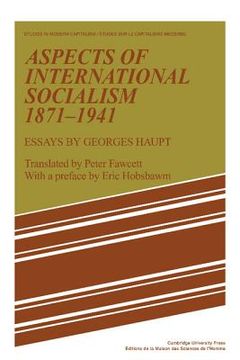 portada Aspects of International Socialism, 1871-1914: Essays by Georges Haupt (Studies in Modern Capitalism) (in English)