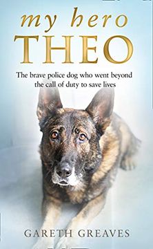 portada My Hero Theo: The Brave Police dog who Went Beyond the Call of Duty to Save Lives 