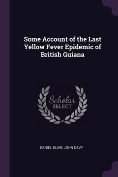 portada Some Account of the Last Yellow Fever Epidemic of British Guiana (en Inglés)