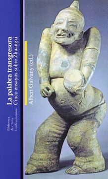 Palabra transgresora, la - cinco ensayos sobre zhuangzi (Biblioteca China Contempor)