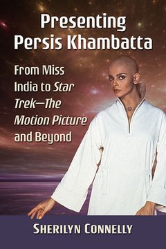 portada Presenting Persis Khambatta: From Miss India to Star Trek--The Motion Picture and Beyond (in English)