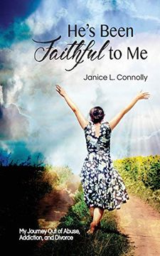 portada He's Been Faithful to me: My Journey out of Abuse, Addiction, and Divorce (in English)