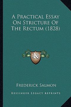 portada a practical essay on stricture of the rectum (1828) (en Inglés)