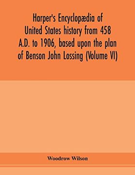 portada Harper's Encyclopædia of United States History From 458 A. D. To 1906, Based Upon the Plan of Benson John Lossing (Volume vi) (en Inglés)