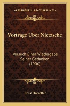 portada Vortrage Uber Nietzsche: Versuch Einer Wiedergabe Seiner Gedanken (1906) (en Alemán)