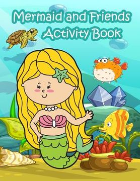 portada Mermaid and Friends Activity Book: : Fun Activity for Kids in Mermaid and Animals in the ocean theme Coloring, Trace lines and numbers, Word search, F (en Inglés)