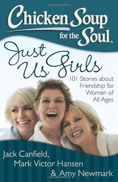 portada Chicken Soup For The Soul: Just Us Girls: 101 Stories About Friendship For Women Of All Ages (in English)