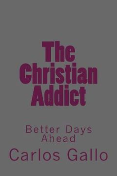 portada The Christian Addict: My Story From Life To Hell and Back (en Inglés)