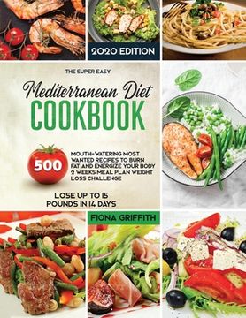 portada The Mediterranean Diet Cookbook: 500 Mouth-watering Most Wanted Recipes to Burn Fat and Energize Your body 2 Weeks Meal Plan Weight Loss Challenge Los 