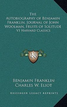 portada the autobiography of benjamin franklin, journal of john woolman, fruits of solitude: v1 harvard classics (en Inglés)