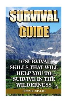 portada Survival Guide: 10 Survival Skills That Will Help You To Survive In the Wilderness (en Inglés)