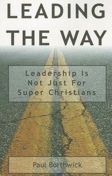 portada leading the way: leadership is not just for super christians (en Inglés)