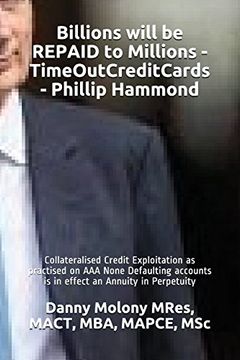 portada Billions Will be Repaid to Millions - Timeoutcreditcards - Phillip Hammond: Collateralised Credit Exploitation as Practised on aaa None Defaulting. In Perpetuity (Genesis - Timeoutcreditcards) 